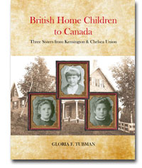 British Home Children to Canada – Three Sisters from Kensington and Chelsea Union By Gloria F. Tubman